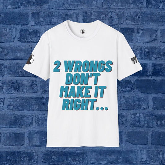 Two Wrongs Don't Make It Right...